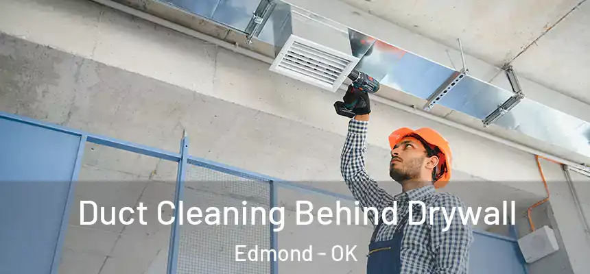 Duct Cleaning Behind Drywall Edmond - OK