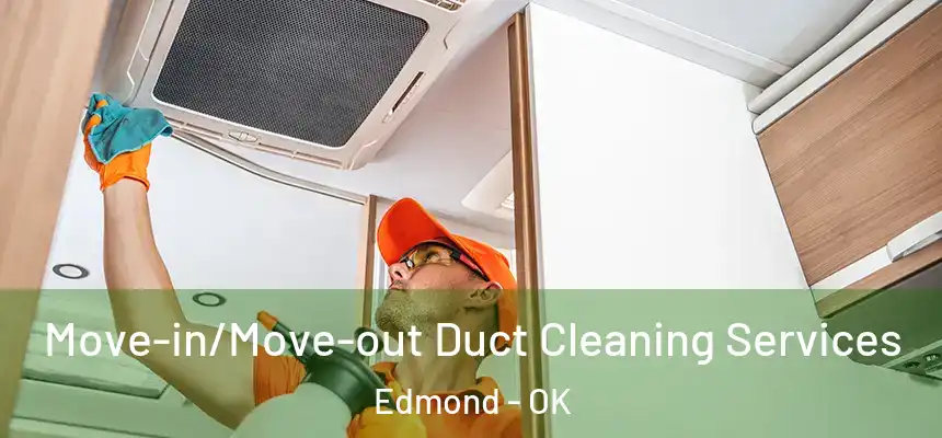Move-in/Move-out Duct Cleaning Services Edmond - OK