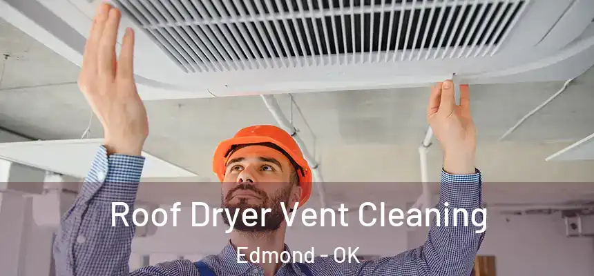  Roof Dryer Vent Cleaning Edmond - OK