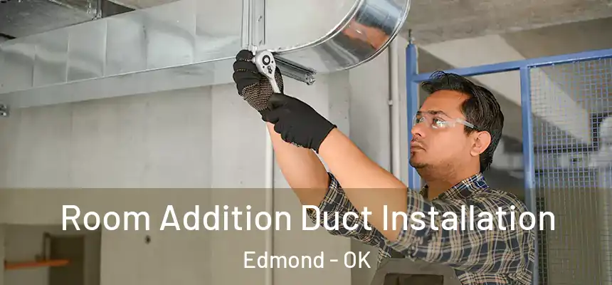  Room Addition Duct Installation Edmond - OK