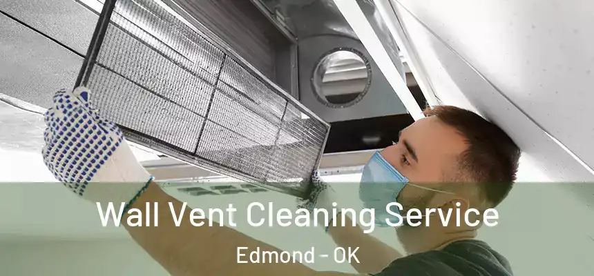 Wall Vent Cleaning Service Edmond - OK